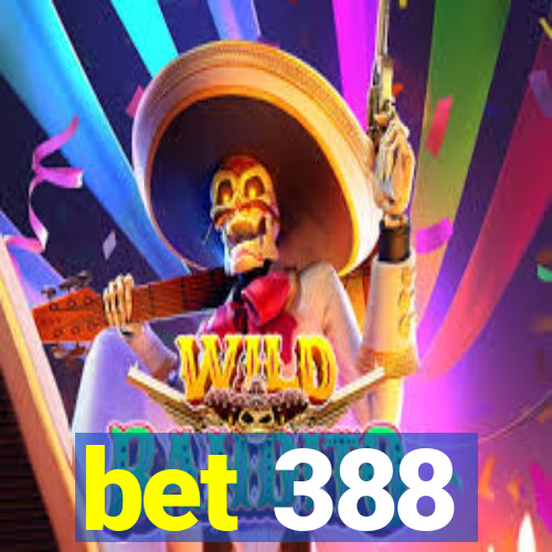 bet 388